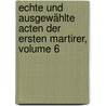 Echte Und Ausgewählte Acten Der Ersten Martirer, Volume 6 by Thodarich Ruinart