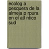 Ecolog A Pesquera De La Almeja P Rpura En El Atl Ntico Sud by Enrique Morsan