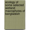 Ecology of some selected wetland macrophytes of Bangladesh by Mohammed Almujaddade Alfasane