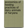 Economics of Feeding Practices of Dairy Animals of Haryana door Dalip Kumar Bishnoi