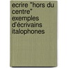 Ecrire "hors du centre"  Exemples d'écrivains italophones by Daniele Comberiati