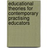 Educational theories for contemporary practising educators door Dr. Nana Adu-Pipim Boaduo Frc