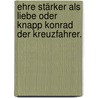 Ehre Stärker als Liebe oder Knapp Konrad der Kreuzfahrer. by Unknown