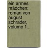 Ein Armes Mädchen: Roman Von August Schrader, Volume 1... door August Schrader