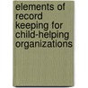 Elements of Record Keeping for Child-helping Organizations by Georgia Gertrude Ralph