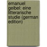 Emanuel Geibel: Eine Litterarische Studie (German Edition) door Löbner Heinrich