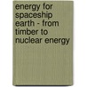 Energy for Spaceship Earth - from Timber to Nuclear Energy door Nicola Armaroli