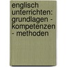 Englisch unterrichten: Grundlagen - Kompetenzen - Methoden by Engelbert Thaler
