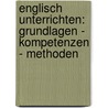 Englisch unterrichten: Grundlagen - Kompetenzen - Methoden door Engelbert Thaler