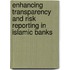Enhancing Transparency and Risk Reporting in Islamic Banks