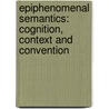 Epiphenomenal Semantics: Cognition, Context and Convention door Karolina Krawczak
