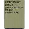 Erlebnisse an Grenzen - Grenzerlebnisse Mit Der Mathematik door Bert-Wolfgang Schulze
