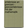 Erlebnisse an Grenzen - Grenzerlebnisse Mit Der Mathematik by Bert-Wolfgang Schulze