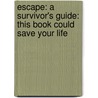 Escape: A Survivor's Guide: This Book Could Save Your Life by Margareth Hynes