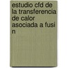 Estudio Cfd de La Transferencia de Calor Asociada a Fusi N by Mª Isabel Lamas Galdo