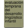 Evaluación temprana del desarrollo lingüístico infantil door Cristina Elisabeth Gutierrez