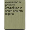 Evaluation Of Poverty Eradication In South Eastern Nigeria door Matthew I. Eboreime