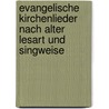 Evangelische Kirchenlieder Nach Alter Lesart Und Singweise door Onbekend