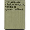 Evangelisches Missions Magazin, Volume 15 (German Edition) door Missionsgesellschaft Basel Evangelische