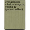 Evangelisches Missions Magazin, Volume 30 (German Edition) door Missionsgesellschaft Basel Evangelische