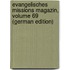 Evangelisches Missions Magazin, Volume 69 (German Edition)