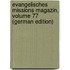 Evangelisches Missions Magazin, Volume 77 (German Edition)