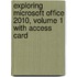 Exploring Microsoft Office 2010, Volume 1 with Access Card