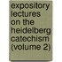 Expository Lectures on the Heidelberg Catechism (Volume 2)