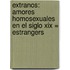 Extranos: Amores Homosexuales En El Siglo Xix = Estrangers