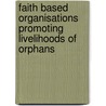 Faith Based Organisations Promoting Livelihoods Of Orphans by Kabango John Wesley