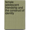 Female Adolescent Friendship And The Construct Of Identity door Kristin Vannamen