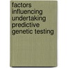 Factors influencing undertaking predictive genetic testing by Jane Hendy