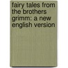 Fairy Tales from the Brothers Grimm: A New English Version door Philip Pullman