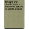 Fandom and Development - Mentored Essays in Sports Studies by Joel Rookwood