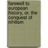 Farewell To European History, Or, The Conquest Of Nihilism