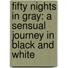 Fifty Nights in Gray: A Sensual Journey in Black and White by Not Available