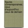 Figures Contemporaines; Ceux D'Aujourd'hui, Ceux de Demain by Bernard Lazare