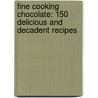 Fine Cooking Chocolate: 150 Delicious and Decadent Recipes by Fine Cooking