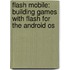 Flash Mobile: Building Games With Flash For The Android Os