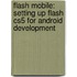 Flash Mobile: Setting Up Flash Cs5 for Android Development