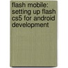 Flash Mobile: Setting Up Flash Cs5 for Android Development by Matthew David