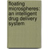 Floating Microspheres: An Intelligent Drug Delivery System door Rishikesh Gupta