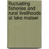 Fluctuating Fisheries and Rural Livelihoods at Lake Malawi