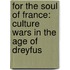 For The Soul Of France: Culture Wars In The Age Of Dreyfus