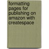 Formatting Pages for Publishing on Amazon with Createspace door Chris Mcmullen