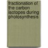 Fractionation of the Carbon Isotopes During Photosynthesis