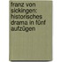 Franz Von Sickingen: Historisches Drama In Fünf Aufzügen