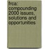 Frca: Compounding 2000 Issues, Solutions and Opportunities