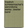 Friedrich Schleiermacher's sämmtliche Werke. Zweiter Band door Friedrich Schleiermacher