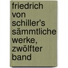 Friedrich von Schiller's sämmtliche Werke, Zwölfter Band door Friedrich Schiller
